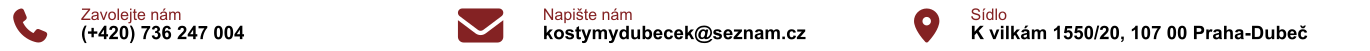Zavolejte nám: (+420) 736 247 004 Napište nám: kostymydubecek@seznam.cz Navštivte nás: K Vilkám 1550/20 107 00 Praha 10 - Dubeč